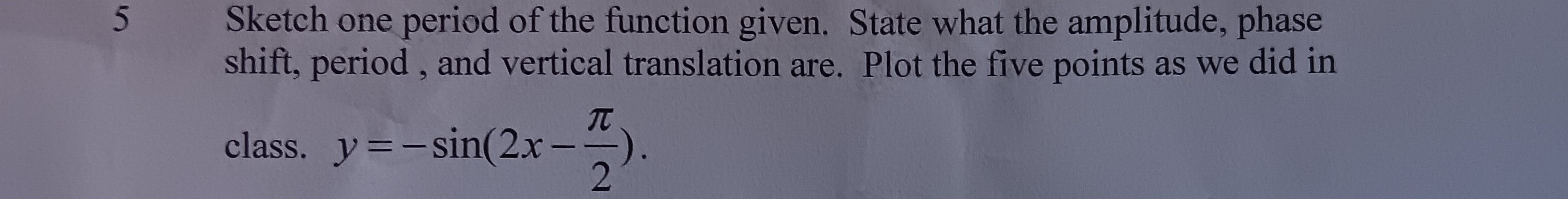 Solved Sketch one period of the function given. State what | Chegg.com