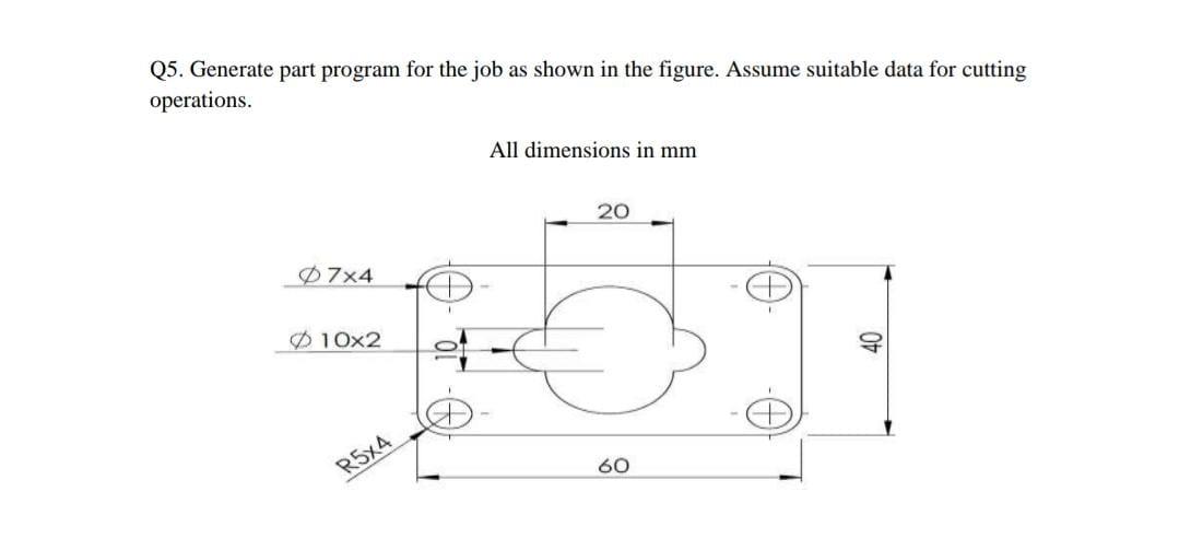 Solved Q5. Generate part program for the job as shown in the | Chegg.com