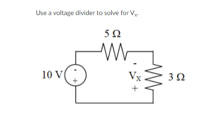 Solved Use a voltage divider to solve for V, 5 Ω Λ 10 V Vx + | Chegg.com
