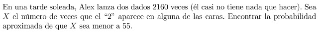 En una tarde soleada, Alex lanza dos dados 2160 veces (él casi no tiene nada que hacer). Sea \( X \) el número de veces que e