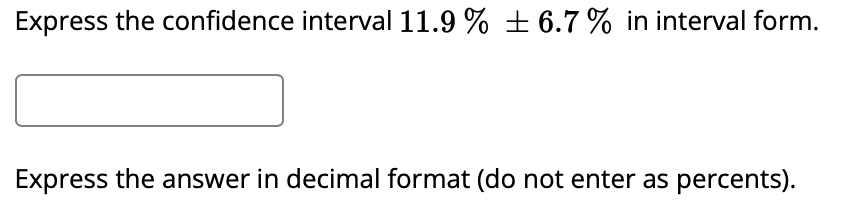 Solved Express the confidence interval 11.9 % + 6.7 % in | Chegg.com