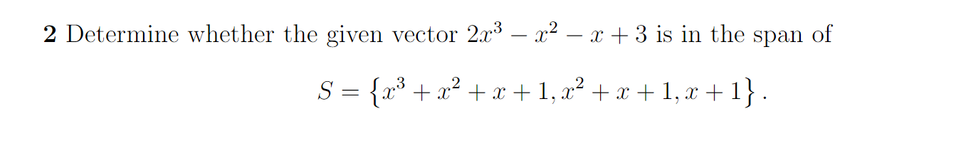 Solved 2 Determine whether the given vector 2x3 – x2 – x + 3 | Chegg.com