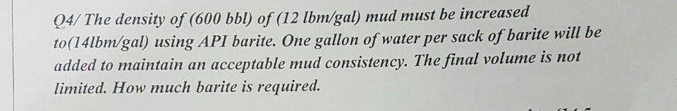 Solved Q4/ The density of (600 bbl) of (12 lbm/gal) mud must | Chegg.com