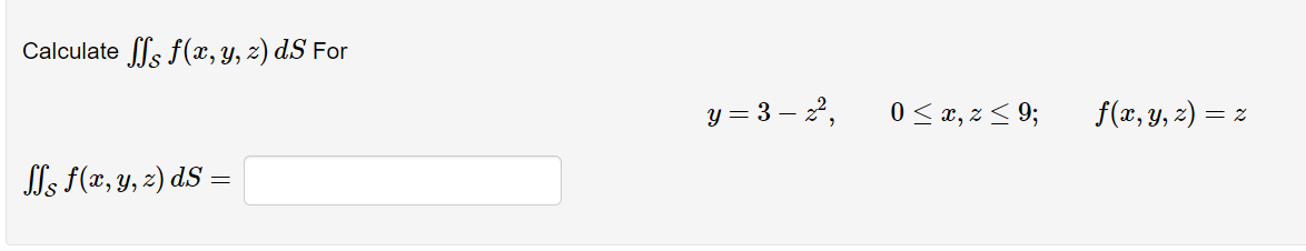 Calculate \( \iint_{\mathcal{S}} f(x, y, z) d S \) For \[ y=3-z^{2}, \quad 0 \leq x, z \leq 9 ; \quad f(x, y, z)=z \] \[ \iin