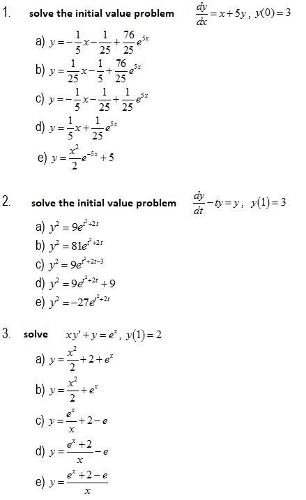 1. solve the initial value problem dy =x+5y, (O)= 3 dc 1 76 5x 1 a) y=-x- + e 25 25 1 76 b) y = X--+ 25 5 25 1 1 c) y=- 5x +