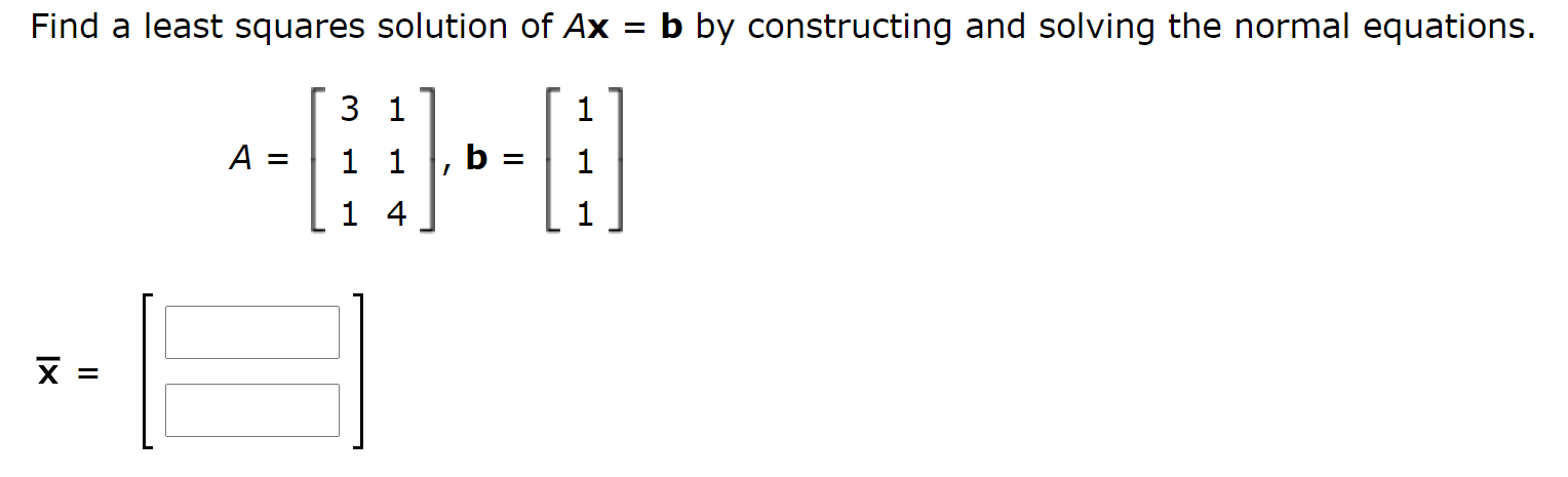 Solved Find A Least Squares Solution Of Ax = B By | Chegg.com