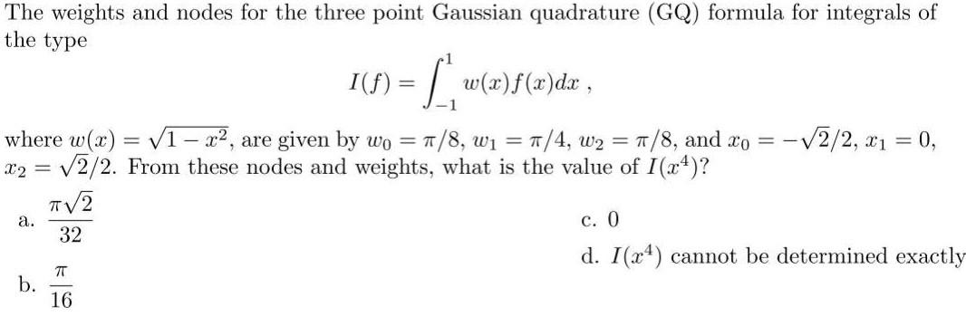 The weights and nodes for the three point Gaussian quadrature (GQ) formula for integrals of the type
\[
I(f)=\int_{-1}^{1} w(