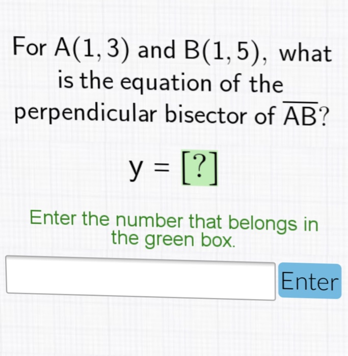 Solved For A(1,3) and B(1,5), what is the equation of the | Chegg.com
