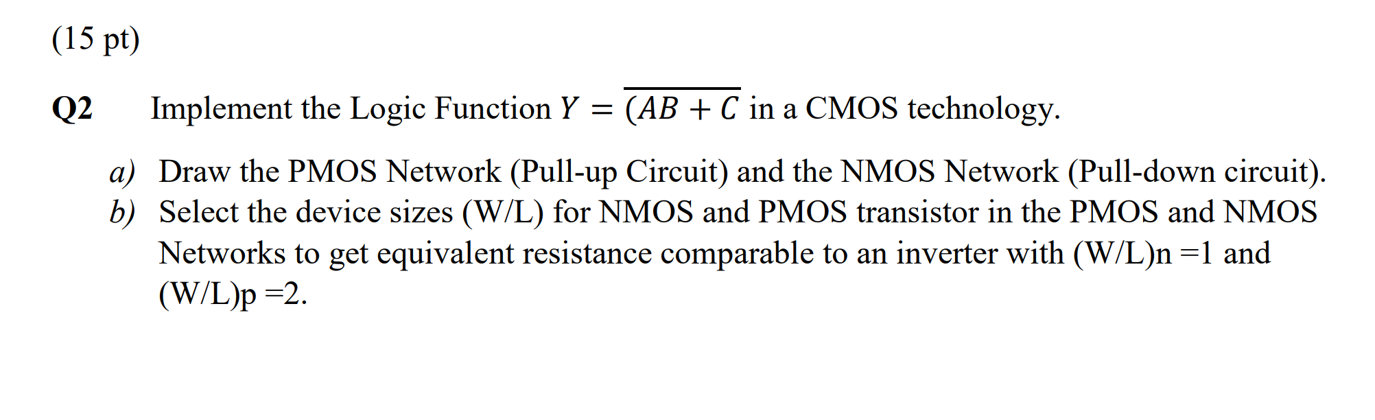 Solved (15 pt) Q2 Implement the Logic Function Y = (AB + C | Chegg.com