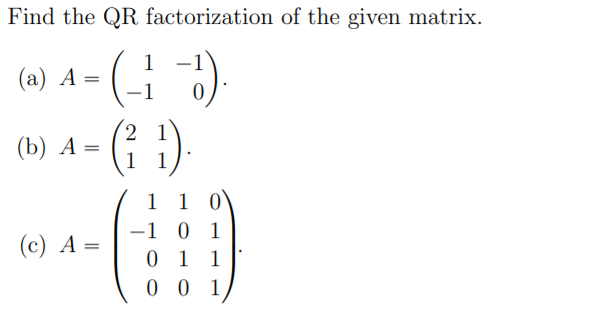 Find the QR factorization of the given matrix. (a) A | Chegg.com