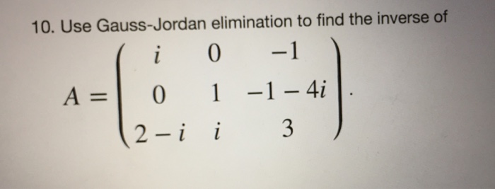 Solved Use Gauss-Jordan elimination to find the inverse of | Chegg.com