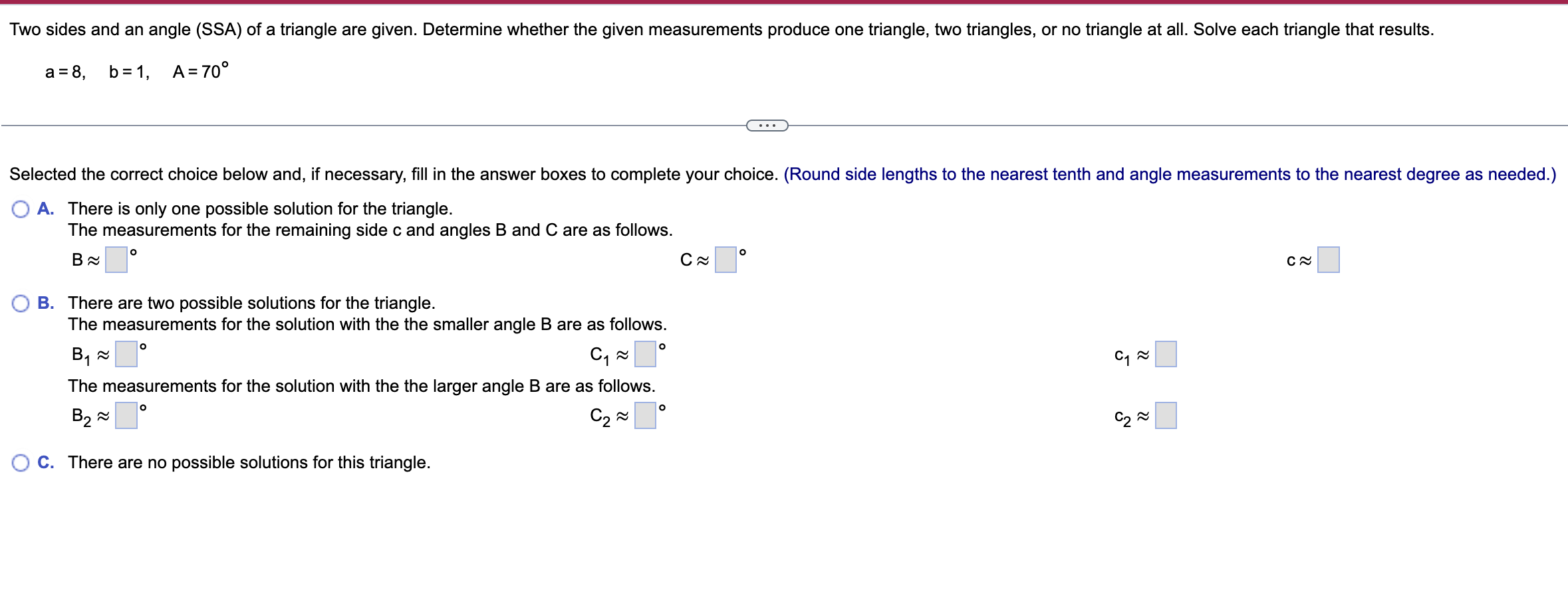 Solved A=8,b=1,A=70∘ A. There Is Only One Possible Solution | Chegg.com