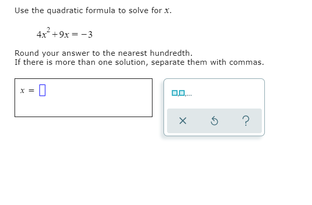 Solved Use the quadratic formula to solve for x. 4x² + 9x = | Chegg.com