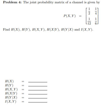 Solved Problem 4: The joint probability matrix of a channel | Chegg.com