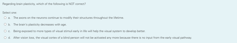 Solved Regarding brain plasticity, which of the following is | Chegg.com