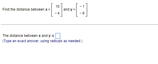 Solved Find the distance between x=[10−4] and y=[−1−9]. The | Chegg.com