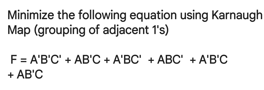 Solved Minimize the following equation using Karnaugh Map | Chegg.com