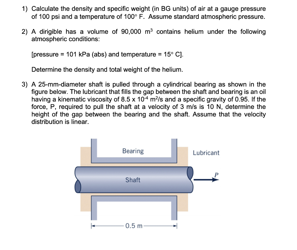 1) Calculate the density and specific weight (in BG units) of air at a gauge pressure of \( 100 \mathrm{psi} \) and a tempera