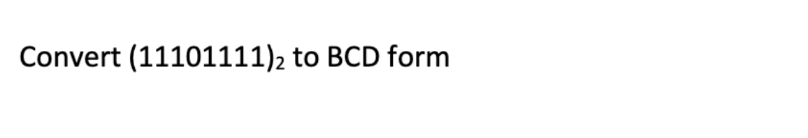 Solved Convert (11101111)2 to BCD form | Chegg.com