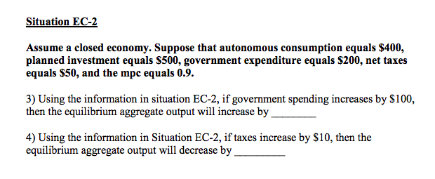 solved in order to decrease spending in the economy, a... Solved Situation EC-2 Assume a closed economy. Suppose that | Chegg.com