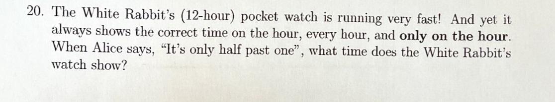 Solved 20. The White Rabbit's (12-hour) pocket watch is | Chegg.com