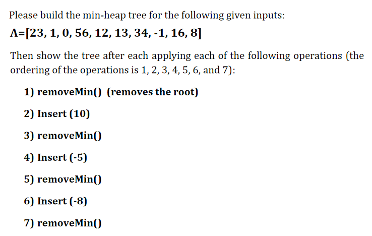 Solved Please build the min-heap tree for the following | Chegg.com