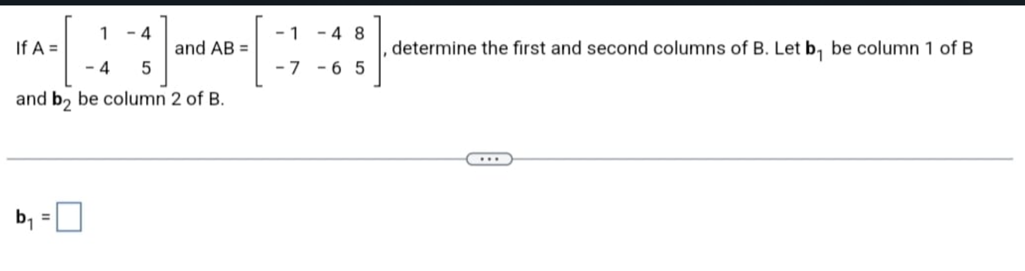 Solved If A=[1−4−45] And AB=[−1−7−4−685], Determine The | Chegg.com