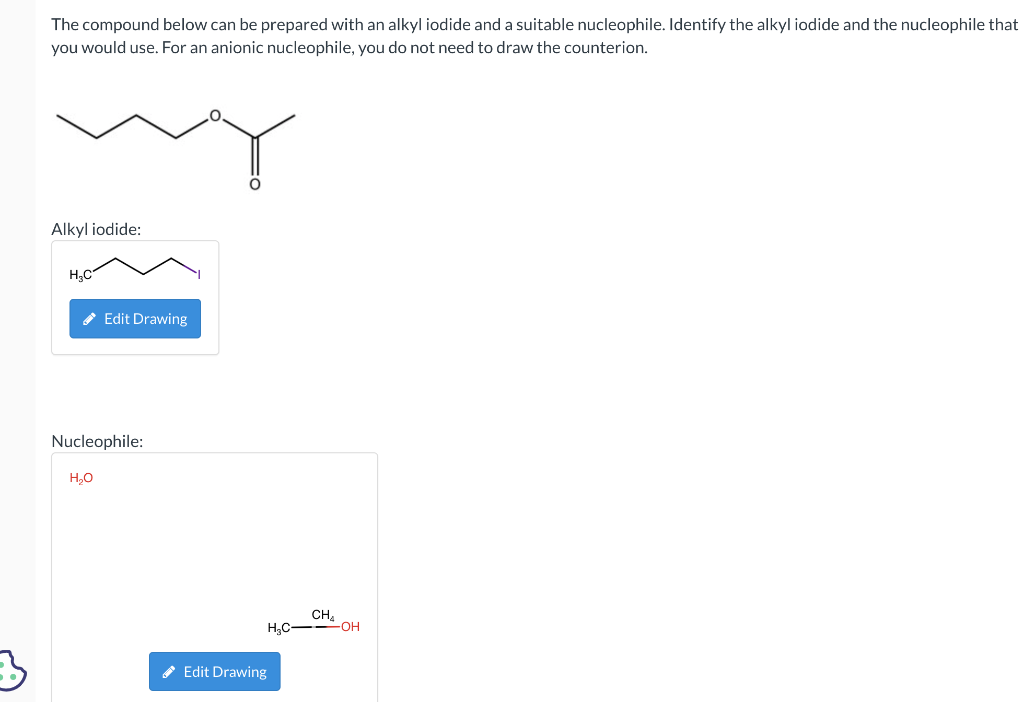 The compound below can be prepared with an alkyl iodide and a suitable nucleophile. Identify the alkyl iodide and the nucleop