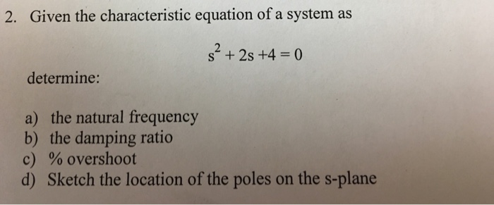 Solved 2. Given the characteristic equation of a system as | Chegg.com