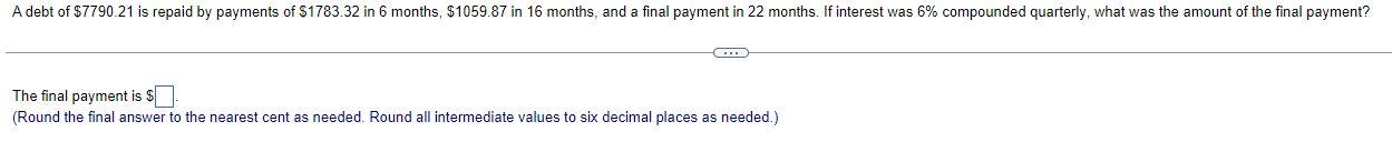 A debt of $7790.21 is repaid by payments of $1783.32 in 6 months, $1059.87 in 16 months, and a final payment in 22 months. If
