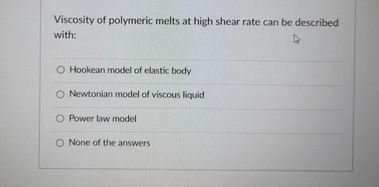 Solved Viscosity of polymeric melts at high shear rate can | Chegg.com