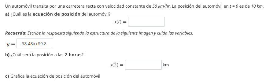 Un automóvil transita por una carretera recta con velocidad constante de 50 km/hr. La posición del automóvil en t = 0 es de 1