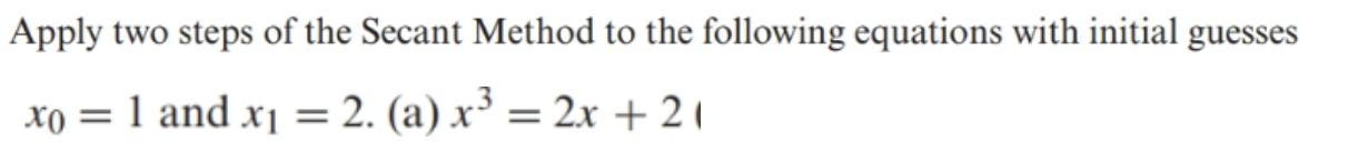 Solved Apply two steps of the Secant Method to the following | Chegg.com