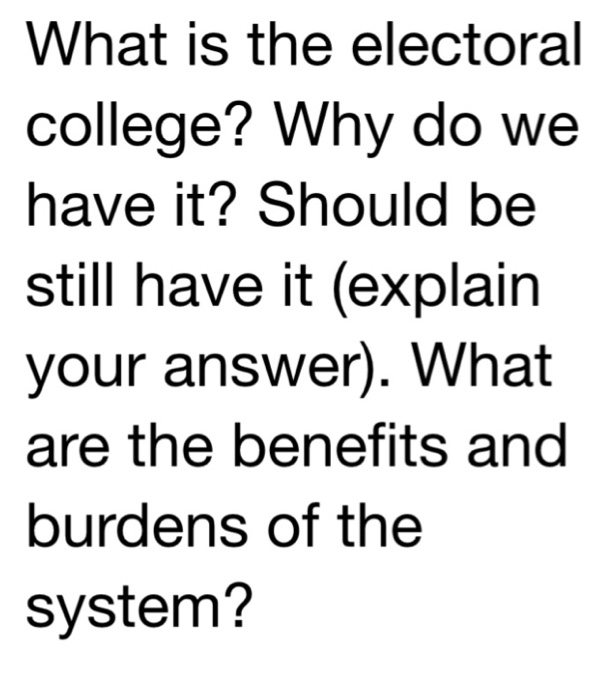 Solved What Is The Electoral College? Why Do We Have It? | Chegg.com