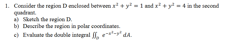 Solved 1. Consider the region D enclosed between x2 + y2 = 1 | Chegg.com