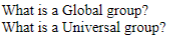 What is a Global group? What is a Universal group?