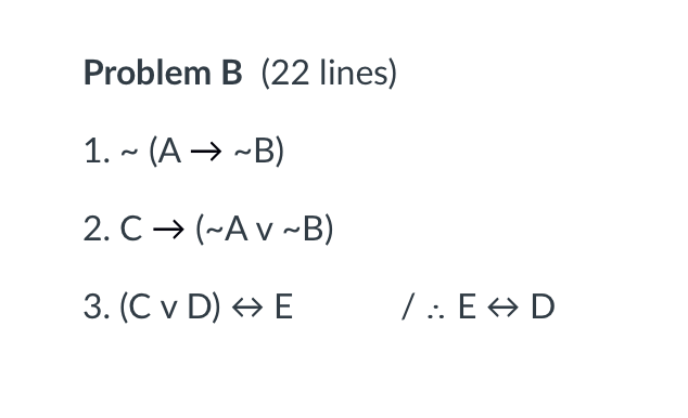 Solved Problem B (22 Lines) 1. ~ (A → ~B) 2. C (~Av ~B) 3. | Chegg.com