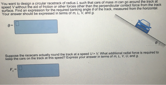 Solved You want to design a circular racetrack of radius L | Chegg.com
