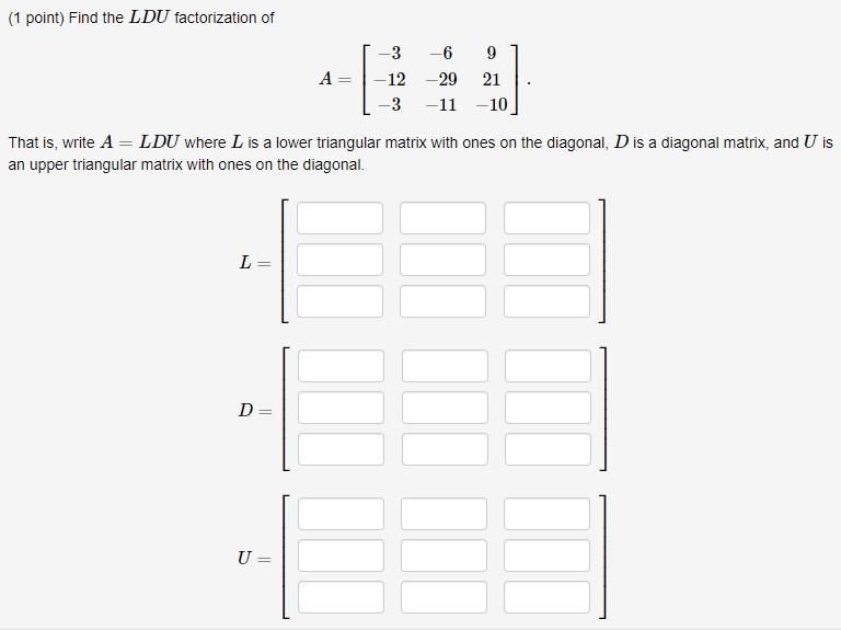 Solved (1 point) Find the LDU factorization of А 3 -6 9 | Chegg.com