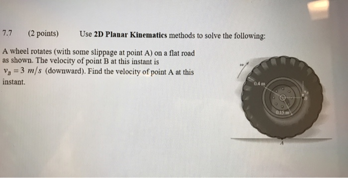 Solved 7.7 (2 points) Use 2D Planar Kinematics methods to | Chegg.com