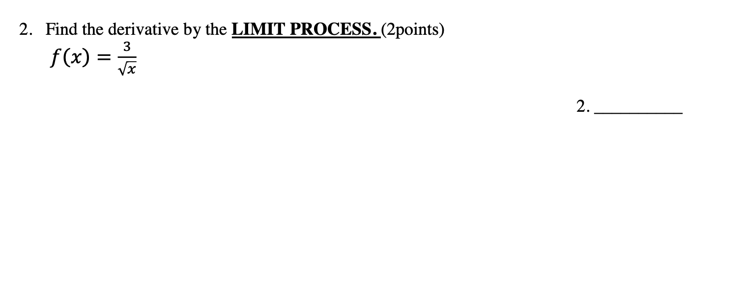Solved 2. Find the derivative by the LIMIT PROCESS.