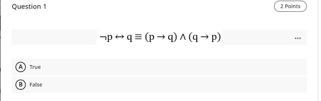 Question 1 ¬p↔q≡(p→q)∧(q→p) (A) True False | Chegg.com