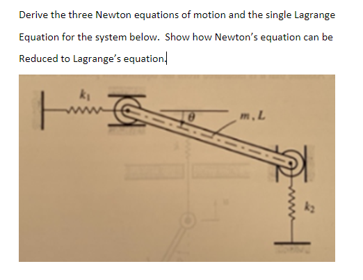 Derive the three Newton equations of motion and the single Lagrange Equation for the system below. Show how Newtons equation