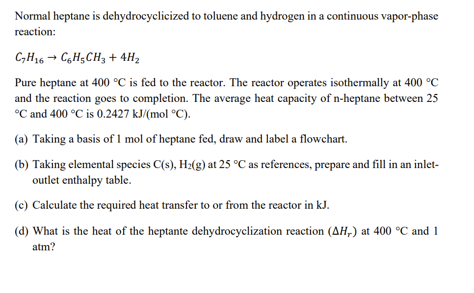 Normal heptane is dehydrocyclicized to toluene and hydrogen in a continuous vapor-phase reaction:
\( \mathrm{C}_{7} \mathrm{H