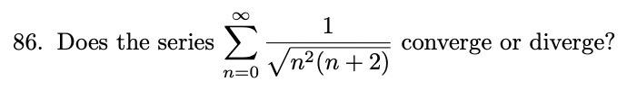 Solved 86. Does the series ∑n=0∞n2(n+2)1 converge or | Chegg.com