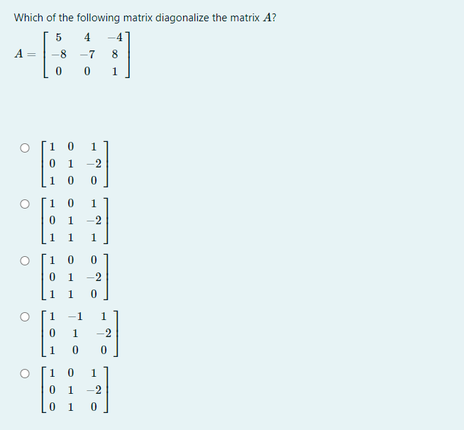 Solved Which of the following matrix diagonalize the matrix | Chegg.com