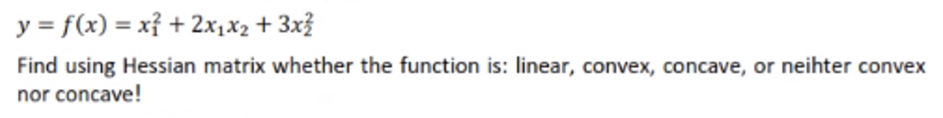 Solved y = f(x) = x} + 2x1x2 + 3x3 Find using Hessian matrix | Chegg.com