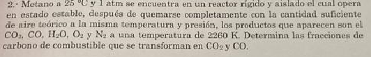 2.- Metano a \( 25^{\circ} \mathrm{C} \) y 1 atm se encuentra en un reactor rígido y aislado el cual opera en estado estable,