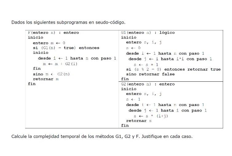 Dados los siguientes subprogramas en seudo-código. Calcule la complejidad temporal de los métodos \( \mathrm{G} 1, \mathrm{G}