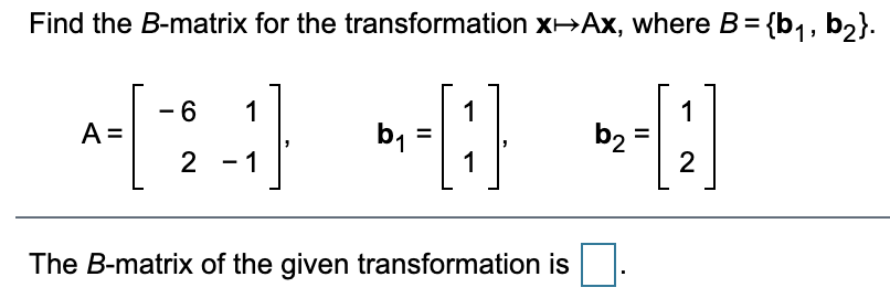 Solved Find The B-matrix For The Transformation X-Ax, Where | Chegg.com